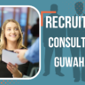 Recruitment Consultants In Guwahati