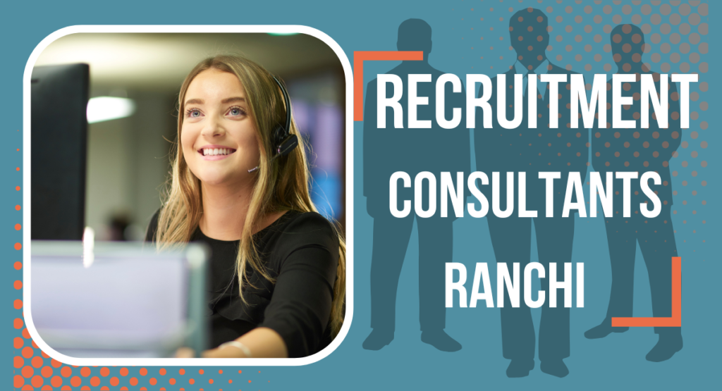 Recruitment Consultants In Ranchi